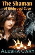 The Shaman of Redwood Cove (Redwood Cove #3) by Alesha Cary