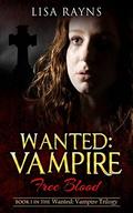 Wanted: Vampire - Free Blood: Book 1 in the Wanted: Vampire Trilogy (Wanted: Vampire #1) by Lisa Rayns