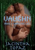Vaughn 1 (Man X Chronicles #1) by Jacintha Topaz