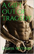 A Gift out of Tragedy by Linda Wythim