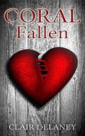 CORAL - Fallen (A Romance Trilogy #2) by Clair Delaney