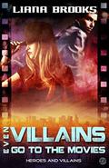 Even Villains Go To The Movies (Heroes and Villains #2) by Liana Brooks