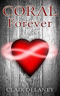 CORAL - Forever (A Romance Trilogy #3) by Clair Delaney