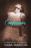 Confessions (Breath of Life #4) by Sara Marion