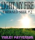Light My Fire (Emerald Seer #2) by Violet Patterson