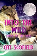 Into the Wild: Taken by the Pack #9  (A Paranormal Menage Romance) by Cat Scofield