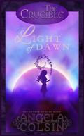 Light of Dawn  (The Crucible) by Angela Colsin