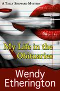 My Life in the Obituaries (A Tally Sheppard Mystery #1) by Wendy Etherington