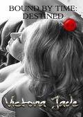 Destined  (Erotic Romance)  (Bound By Time) by Victoria Jade
