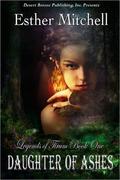Daughter of Ashes (Legends of Tirum) by Esther Mitchell