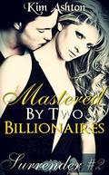 Mastered by Two Billionaires (Surrender #2) by Kim Ashton