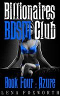Billionaires BDSM Club Book Four : Azure (Billionaires BDSM Club #4) by Lena Foxworth