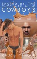 Shared By The Chocolate Milk Cowboys by Chuck Tingle