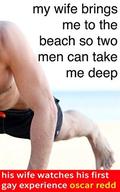 My Wife Brings Me to the Beach So Two Men Can Take Me Deep by Oscar Redd