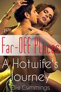 Far-Off Places (A Hotwife's Journey #4) by Ellie Cummings