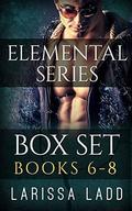 An Elemental Series, Books 6-8 by Larissa Ladd