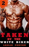 Taken by the White Biker: Part Two (Taken by the White Biker #2) by Leslie Fenton