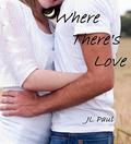 Where There's Love by J.L. Paul