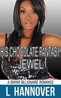 His Chocolate Fantasy: Jewel: A BWWM Billionaire Interracial Erotic Pregnancy Romance by L. Hannover