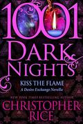 Kiss The Flame: A Desire Exchange Novella by Christopher Rice