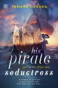 His Pirate Seductress (Love on the High Seas #3) by Tamara Hughes