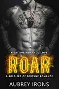 Roar (A Soldiers of Fortune Romance) by Aubrey Irons