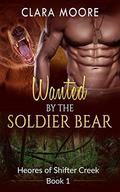 Wanted by the Soldier Bear (Heroes of Shifter Creek #1) by Clara Moore