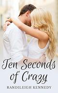 Ten Seconds of Crazy by Randileigh Kennedy