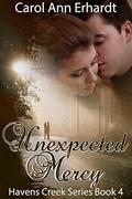 Unexpected Mercy (Havens Creek #4) by Carol Ann Erhardt