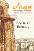Joan (Forgotten Women of History #1) by Anne R. Bailey