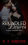 Rekindled Desires (Risque Confessions, #2) by D.F. Krieger