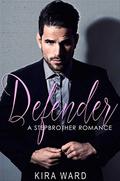 Defender: A Stepbrother Romance by Kira Ward