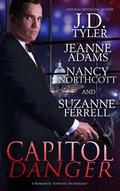CAPITOL DANGER: A ROMANTIC SUSPENSE ANTHOLOGY by J.D. Tyler