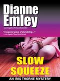 Slow Squeeze (Iris Thorne Mysteries #2) by Dianne G. Pugh