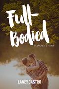 Full-Bodied, a short story by Laney Castro