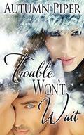 Trouble Won't Wait (Love-n-Trouble #2) by Sutton Fox