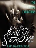Another Brush Stroke (The Carnal Exhibitions #1) by L.W. Barefoot