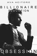 Obsession (Billionaire Seduction #1) by Ava Acitore