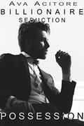 Possession (Billionaire Seduction #3) by Ava Acitore