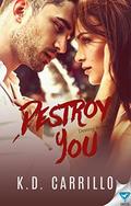 Destroy You (Destroy #3) by K.D. Carrillo