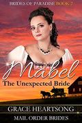 Mabel: The Unexpected Bride (Brides Of Paradise #2) by Grace Heartsong