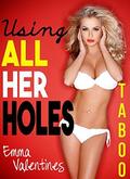 EROTICA: Using All Her Holes (First Time Forbidden Taboo Menage Romance #1) by Emma Valentines