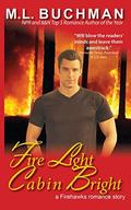 Fire Light Cabin Bright (Firehawks #6.2) by M. L. Buchman