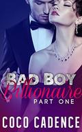 Bad Boy Billionaire - Part One  (The Bad Boy Billionaire Series Book 1)  (The Kings) by Coco Cadence