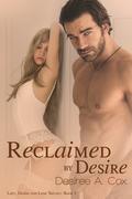 Reclaimed By Desire (Lust, Desire, & Love Trilogy, #3) by Desiree A. Cox