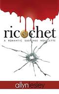 ricochet: A Romantic Suspense Novelette by allyn lesley