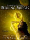 Burning Bridges (The Legends of Regia #4) by Tenaya Jayne