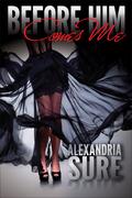 Before Him Comes Me by Alexandria Sure