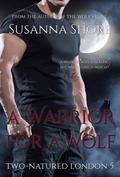 A Warrior For a Wolf (Two-Natured London, #5) by Susanna Shore