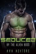 Seduced By The Alien Boss (The Alien Boss #2) by Ava Acitore